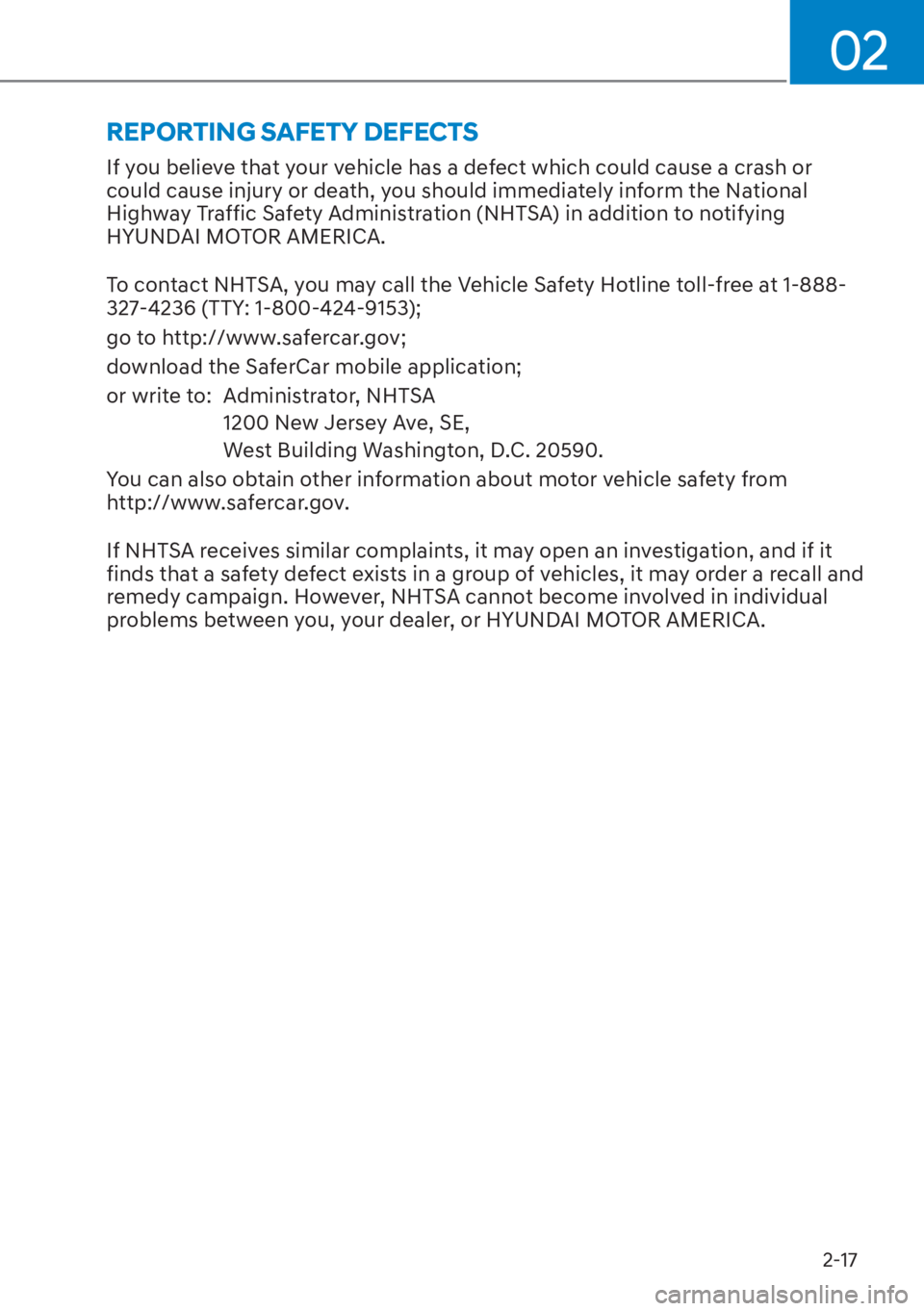 HYUNDAI SANTA FE HYBRID 2023  Owners Manual 02
2-17
If you believe that your vehicle has a defect which could cause a crash or 
could cause injury or death, you should immediately inform the National 
Highway Traffic Safety Administration (NHTS