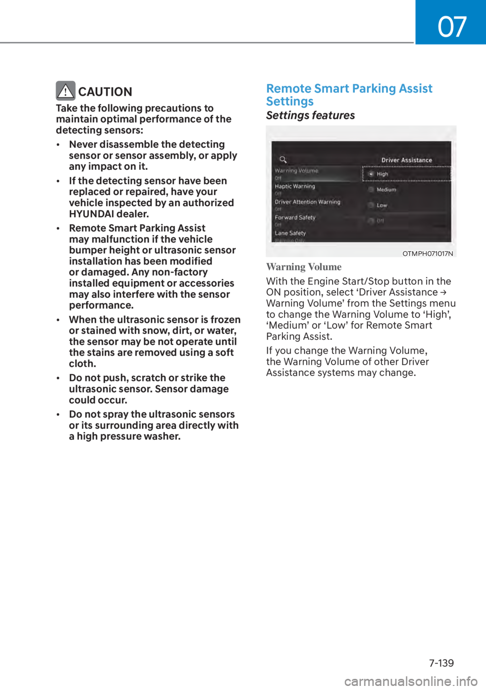 HYUNDAI SANTA FE HYBRID 2023  Owners Manual 07
7-139
 CAUTION
Take the following precautions to 
maintain optimal performance of the 
detecting sensors:
[�Never disassemble the detecting 
sensor or sensor assembly, or apply 
any impact on it.