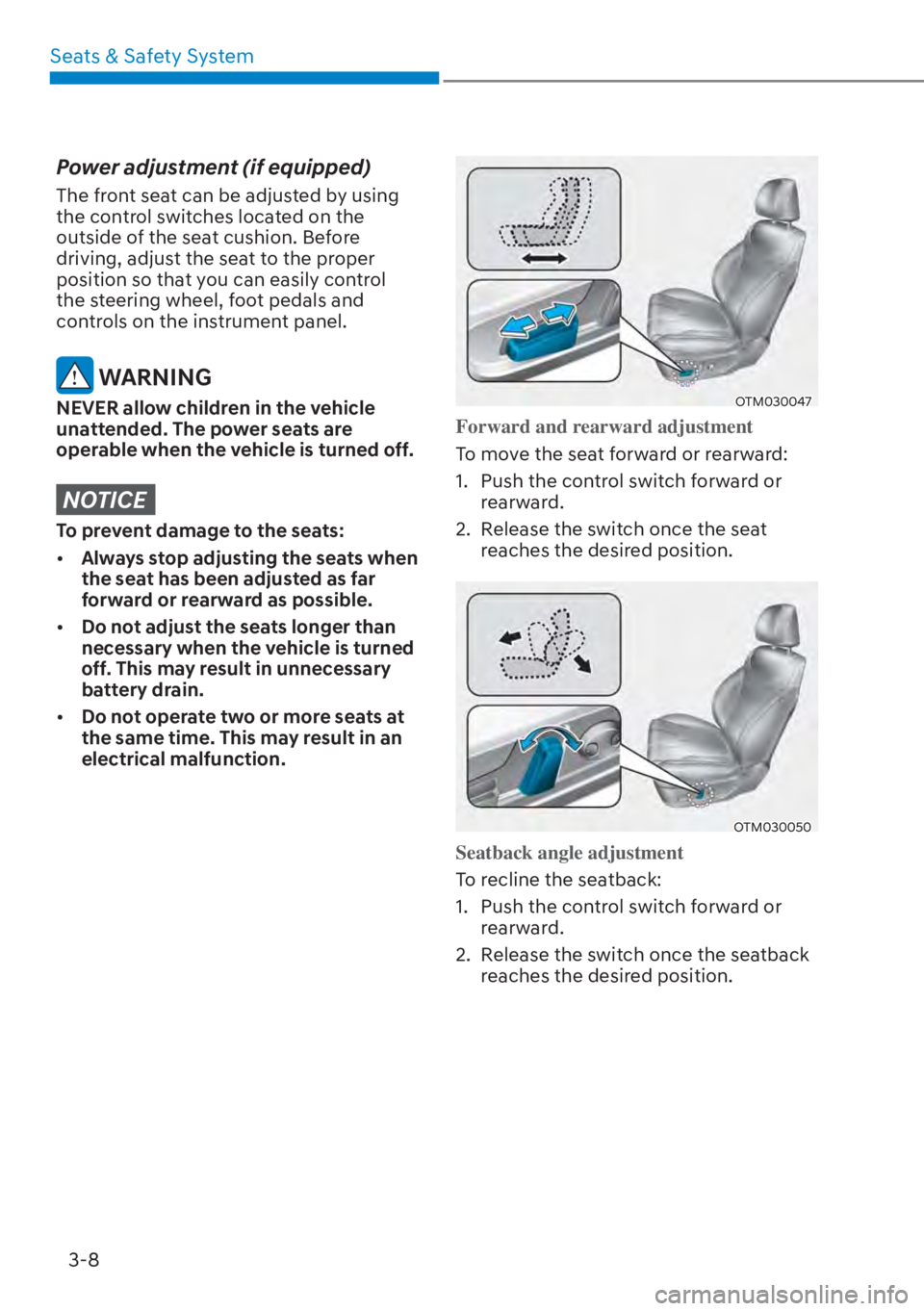 HYUNDAI SANTA FE HYBRID 2023  Owners Manual Seats & Safety System3-8
Power adjustment (if equipped)
The front seat can be adjusted by using 
the control switches located on the 
outside of the seat cushion. Before 
driving, adjust the seat to t