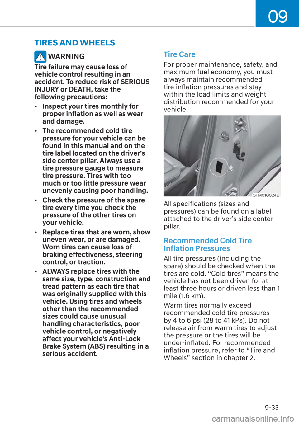 HYUNDAI SANTA FE HYBRID 2023  Owners Manual 09
9-33
TIRES AND WHEELS
 WARNING
Tire failure may cause loss of 
vehicle control resulting in an 
accident. To reduce risk of SERIOUS 
INJURY or DEATH, take the 
following precautions:
[�Inspect yo