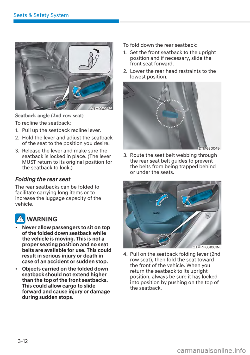 HYUNDAI SANTA FE HYBRID 2023  Owners Manual Seats & Safety System3-12
OTM030067
Seatback angle (2nd row seat)
To recline the seatback:
1. 
 Pull up the seatback recline lever.
2.  Hold the lever and adjust the seatback  of the seat to the posit