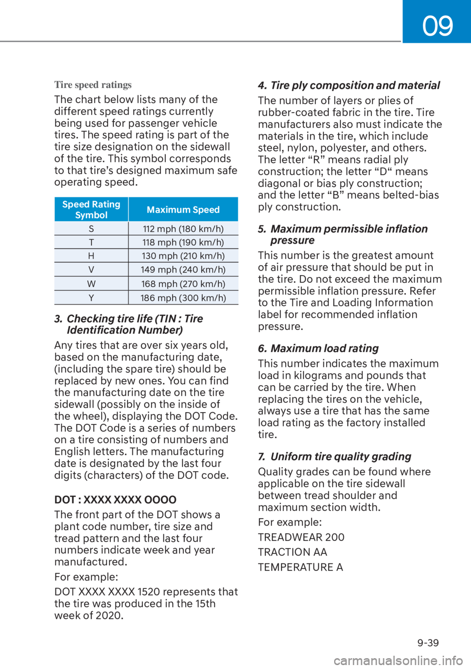 HYUNDAI SANTA FE HYBRID 2023  Owners Manual 09
9-39
Tire speed ratings
The chart below lists many of the 
different speed ratings currently 
being used for passenger vehicle 
tires. The speed rating is part of the 
tire size designation on the 
