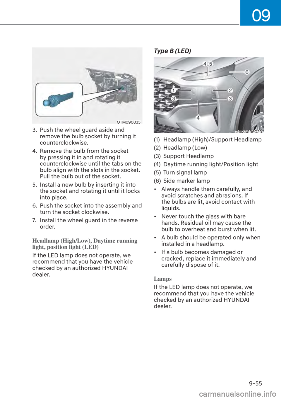 HYUNDAI SANTA FE HYBRID 2023  Owners Manual 09
9-55
OTM090035
3.  Push the wheel guard aside and remove the bulb socket by turning it 
counterclockwise.
4.  Remove the bulb from the socket  by pressing it in and rotating it 
counterclockwise un