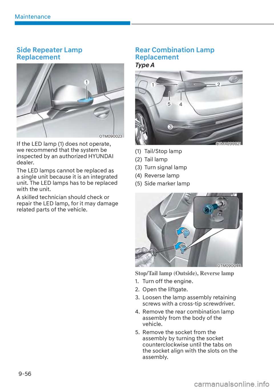 HYUNDAI SANTA FE HYBRID 2023  Owners Manual Maintenance9-56
Side Repeater Lamp 
Replacement
OTM090023
If the LED lamp (1) does not operate, 
we recommend that the system be 
inspected by an authorized HYUNDAI 
dealer.
The LED lamps cannot be re