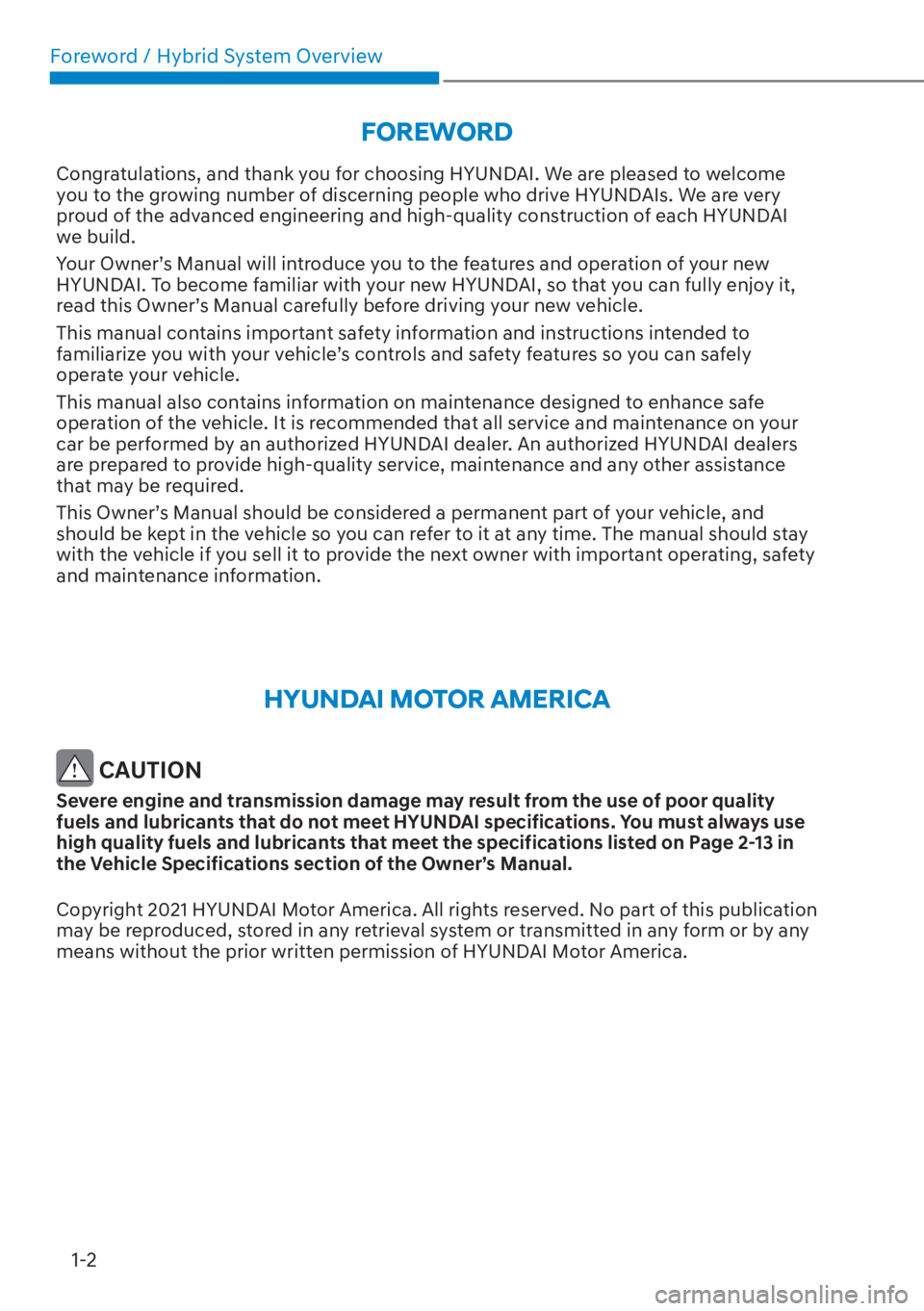 HYUNDAI SANTA FE HYBRID 2023 Owners Manual Foreword / Hybrid System Overview1-2
FOREWORD
Congratulations, and thank you for choosing HYUNDAI. We are pleased to welcome
you to the growing number of discerning people who drive HYUNDAIs. We are HYUNDAI SANTA FE HYBRID 2023 Owners Manual Foreword / Hybrid System Overview1-2
FOREWORD
Congratulations, and thank you for choosing HYUNDAI. We are pleased to welcome
you to the growing number of discerning people who drive HYUNDAIs. We are