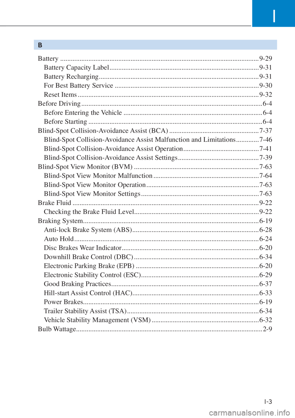 HYUNDAI SANTA FE HYBRID 2023  Owners Manual I
I-3
B
Battery ................................................................\
................................................. 9-29
  Battery Capacity Label ......................................