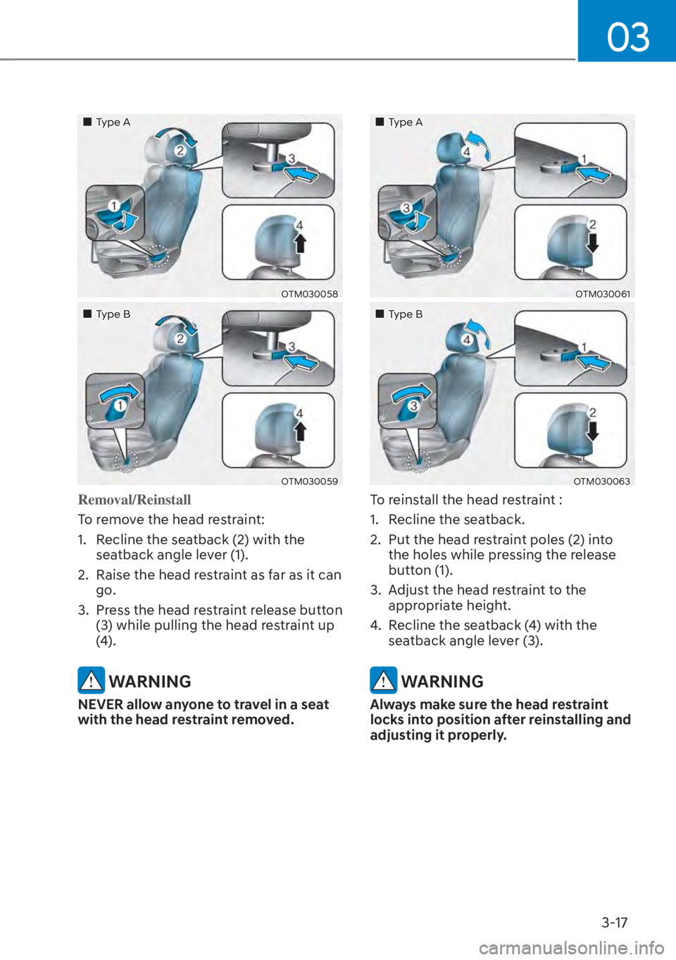 HYUNDAI SANTA FE HYBRID 2023  Owners Manual 03
3-17
��„Type A
OTM030058
��„Type B
OTM030059
Removal/Reinstall
To remove the head restraint:
1. 
Recline the seatback (2) with the 
seatback angle lever (1).
2.  Raise the head restraint as f