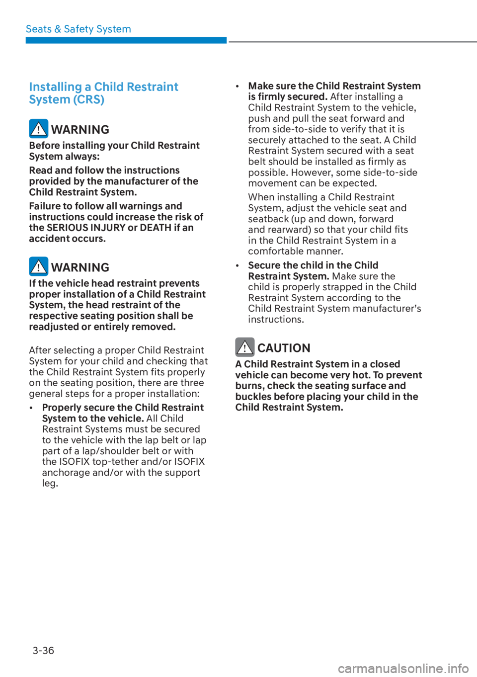 HYUNDAI SANTA FE HYBRID 2023  Owners Manual Seats & Safety System3-36
Installing a Child Restraint 
System (CRS)
 WARNING
Before installing your Child Restraint 
System always:
Read and follow the instructions 
provided by the manufacturer of t