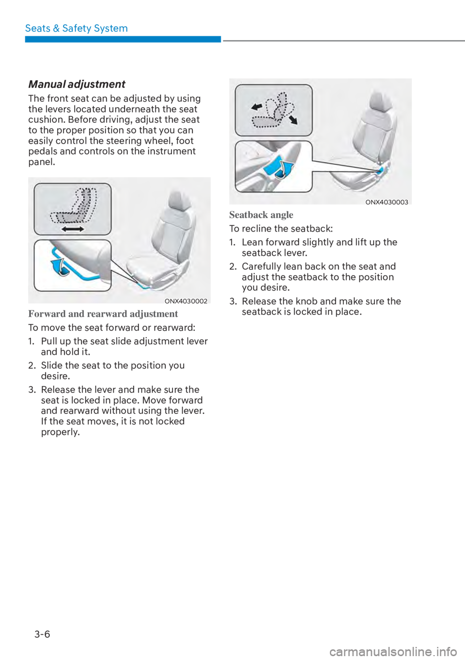 HYUNDAI TUCSON HYBRID 2023  Owners Manual Seats & Safety System3-6
Manual adjustment
The front seat can be adjusted by using 
the levers located underneath the seat 
cushion. Before driving, adjust the seat 
to the proper position so that you