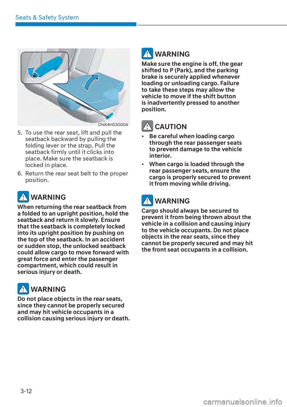 HYUNDAI TUCSON HYBRID 2023  Owners Manual Seats & Safety System3-12
ONX4H030004
5.  To use the rear seat, lift and pull the  seatback backward by pulling the 
folding lever or the strap. Pull the 
seatback firmly until it clicks into 
place. 
