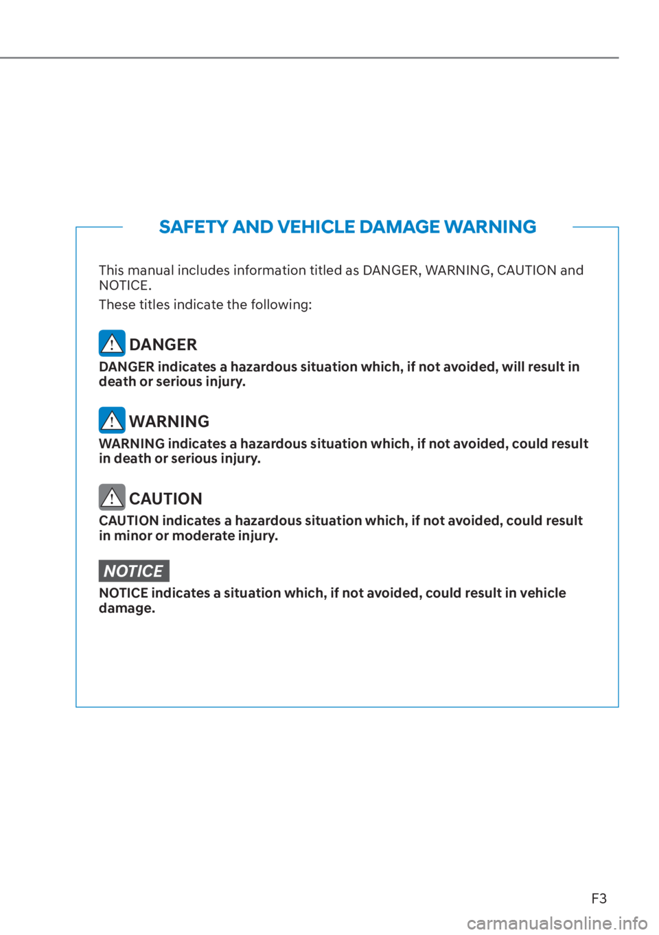 HYUNDAI TUCSON HYBRID 2023  Owners Manual F3
This manual includes information titled as DANGER, WARNING, CAUTION and 
NOTICE.
These titles indicate the following:
 DANGER
DANGER indicates a hazardous situation which, if not avoided, will resu
