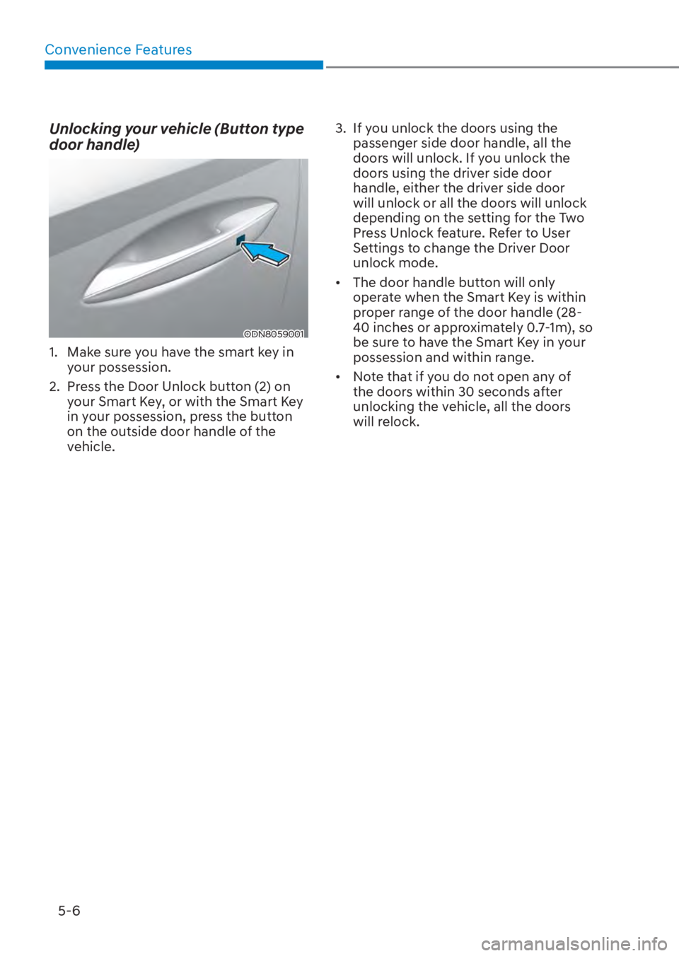 HYUNDAI TUCSON HYBRID 2023  Owners Manual Convenience Features5-6
Unlocking your vehicle (Button type 
door handle)
ODN8059001ODN8059001
1.  Make sure you have the smart key in  your possession.
2.  Press the Door Unlock button (2) on  your S