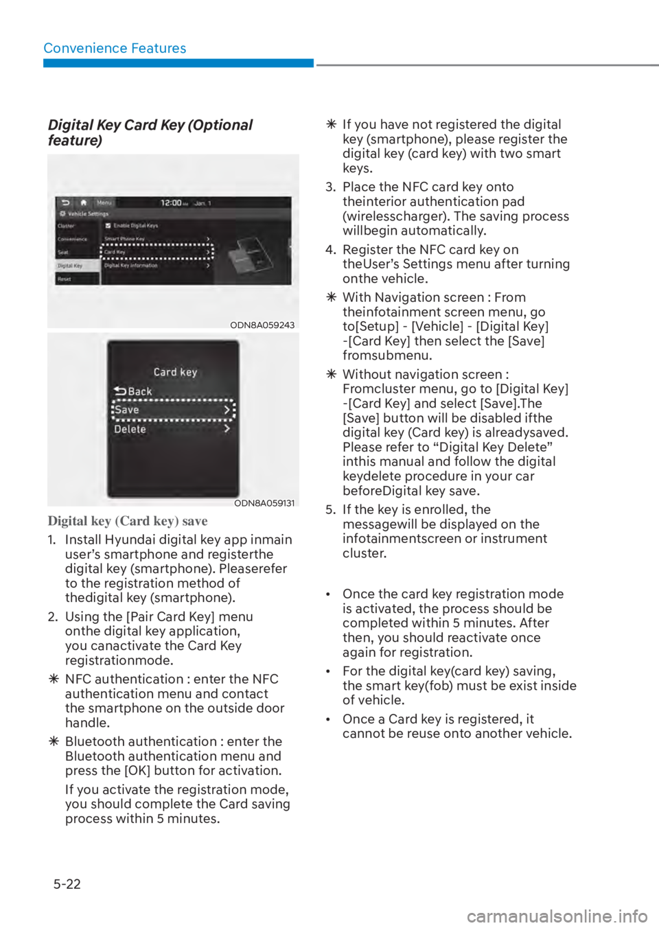 HYUNDAI TUCSON HYBRID 2023 Owners Manual Convenience Features5-22
Digital Key Card Key (Optional
feature)
ODN8A059243ODN8A059243
ODN8A059131ODN8A059131
Digital key (Card key) save
1. Install Hyundai digital key app inmain user’
s smart HYUNDAI TUCSON HYBRID 2023 Owners Manual Convenience Features5-22
Digital Key Card Key (Optional
feature)
ODN8A059243ODN8A059243
ODN8A059131ODN8A059131
Digital key (Card key) save
1. Install Hyundai digital key app inmain user’
s smart