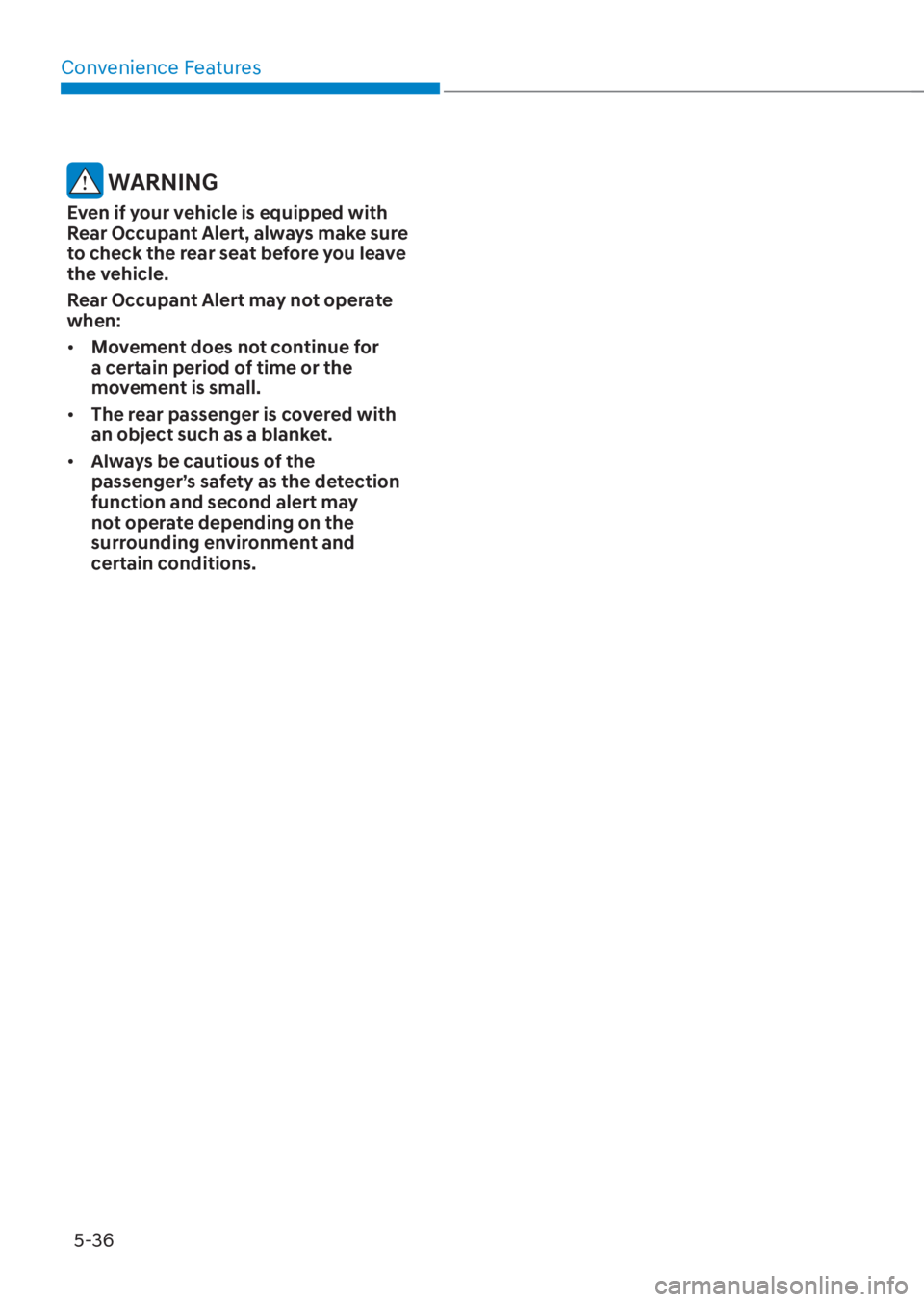HYUNDAI TUCSON HYBRID 2023  Owners Manual Convenience Features5-36
 WARNING
Even if your vehicle is equipped with 
Rear Occupant Alert, always make sure 
to check the rear seat before you leave 
the vehicle.
Rear Occupant Alert may not operat
