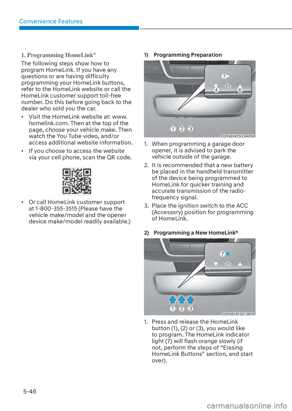 HYUNDAI TUCSON HYBRID 2023  Owners Manual Convenience Features5-46
1. Programming HomeLink®
The following steps show how to 
program HomeLink. If you have any 
questions or are having difficulty 
programming your HomeLink buttons, 
refer to 