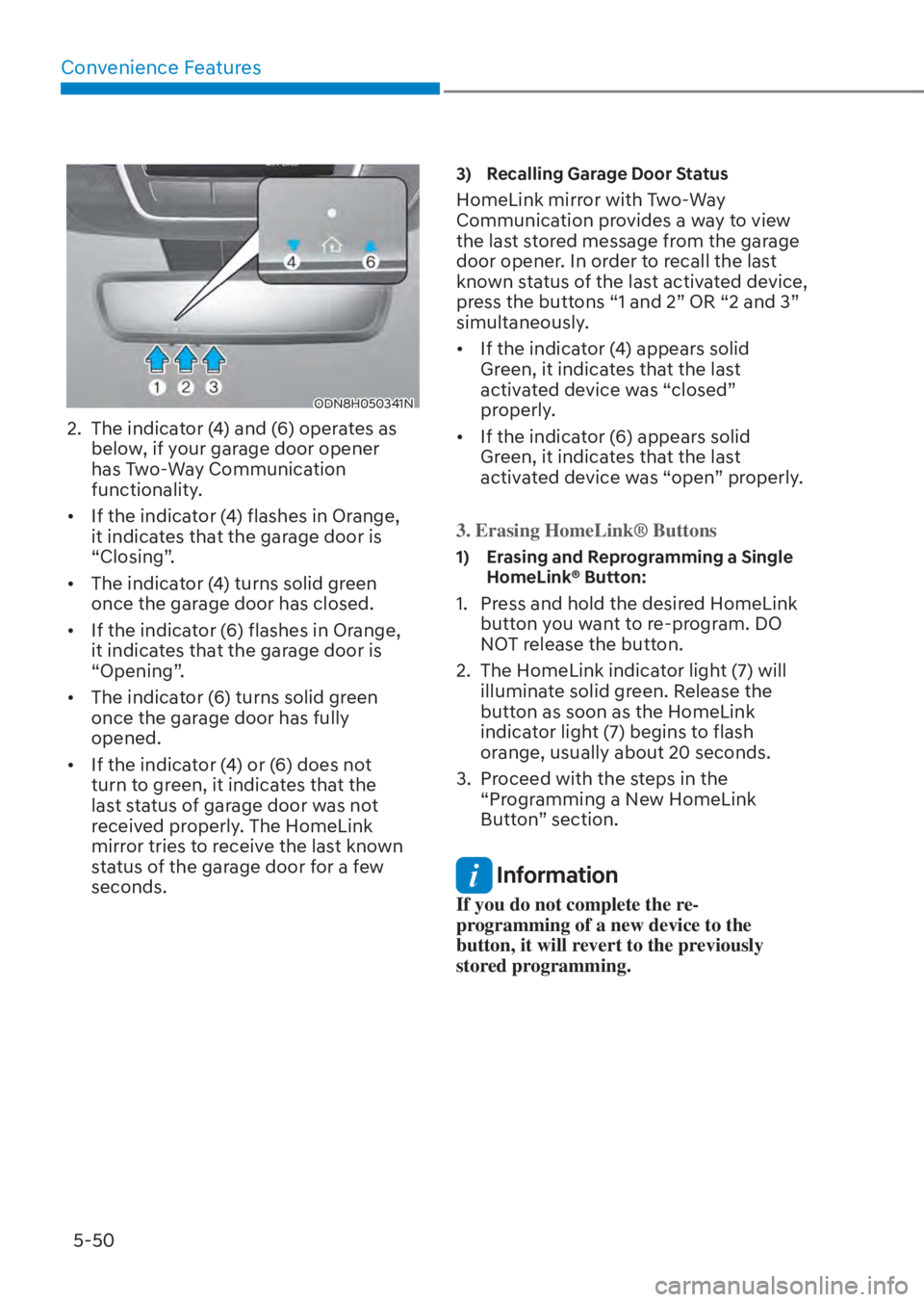 HYUNDAI TUCSON HYBRID 2023  Owners Manual Convenience Features5-50
ODN8H050341NODN8H050341N
2.  The indicator (4) and (6) operates as  below, if your garage door opener 
has Two-Way Communication 
functionality.
•  If the indicator (4) flas
