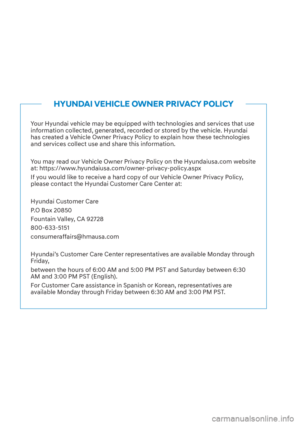HYUNDAI TUCSON HYBRID 2023  Owners Manual Your Hyundai vehicle may be equipped with technologies and services that use 
information collected, generated, recorded or stored by the vehicle. Hyundai 
has created a Vehicle Owner Privacy Policy t