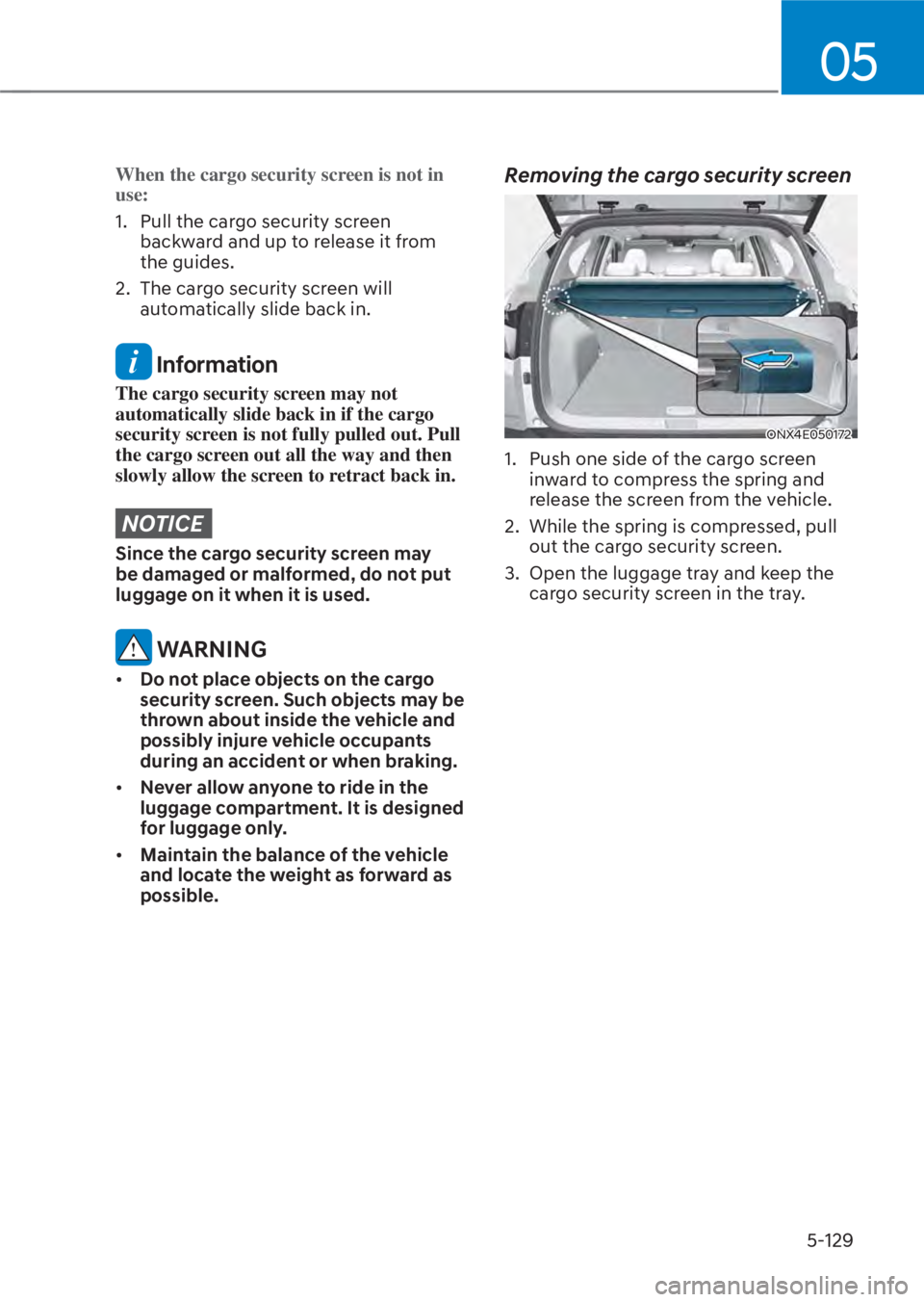 HYUNDAI TUCSON HYBRID 2023  Owners Manual 05
5-129
When the cargo security screen is not in 
use:
1.  Pull the cargo security screen backw
 ard and up to release it from 
the guides.
2.  The cargo security screen will  automatically slide bac