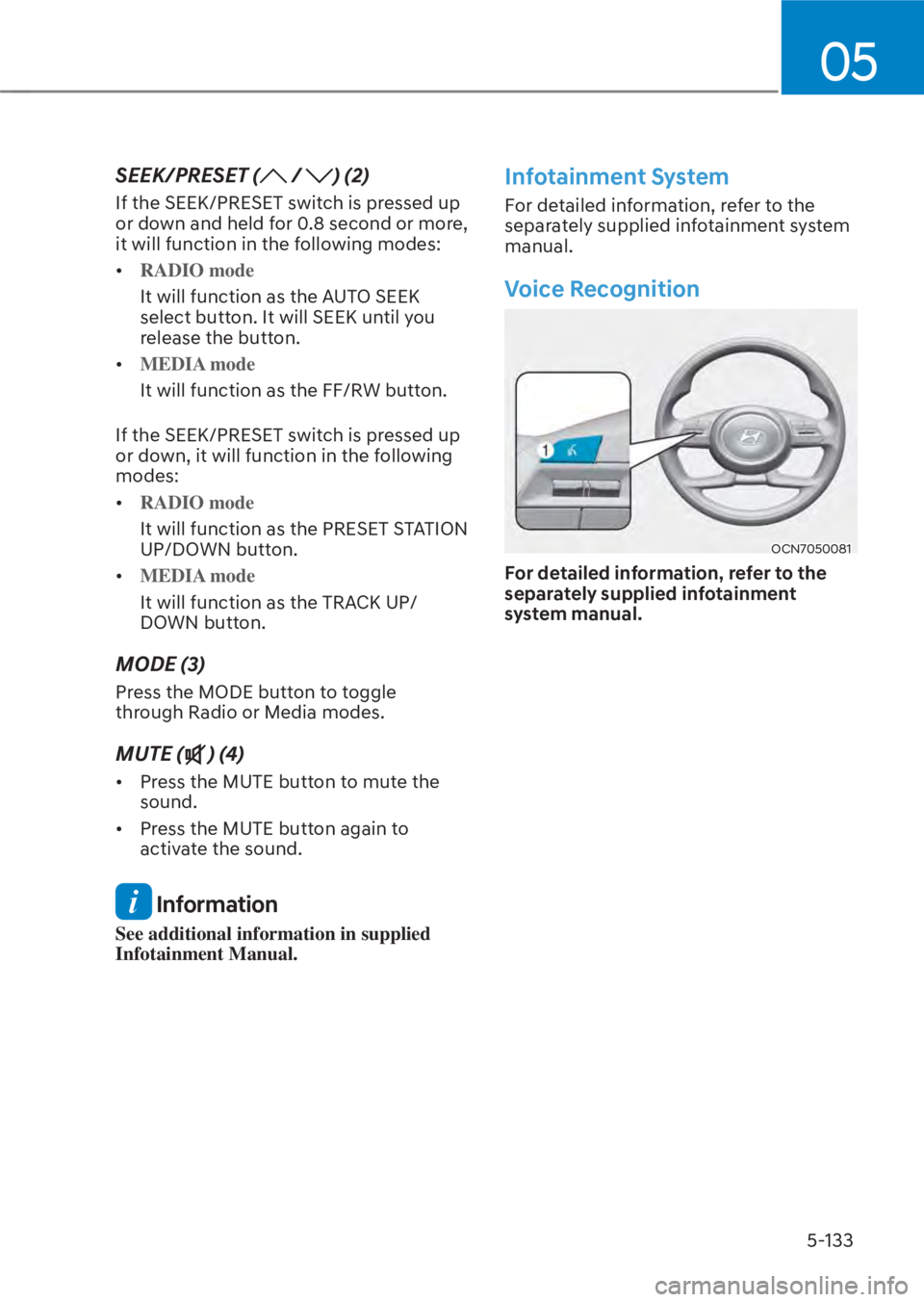 HYUNDAI TUCSON HYBRID 2023  Owners Manual 05
5-133
SEEK/PRESET ( / ) (2)
If the SEEK/PRESET switch is pressed up 
or down and held for 0.8 second or more, 
it will function in the following modes:
• RADIO mode
It will function as the AUTO S