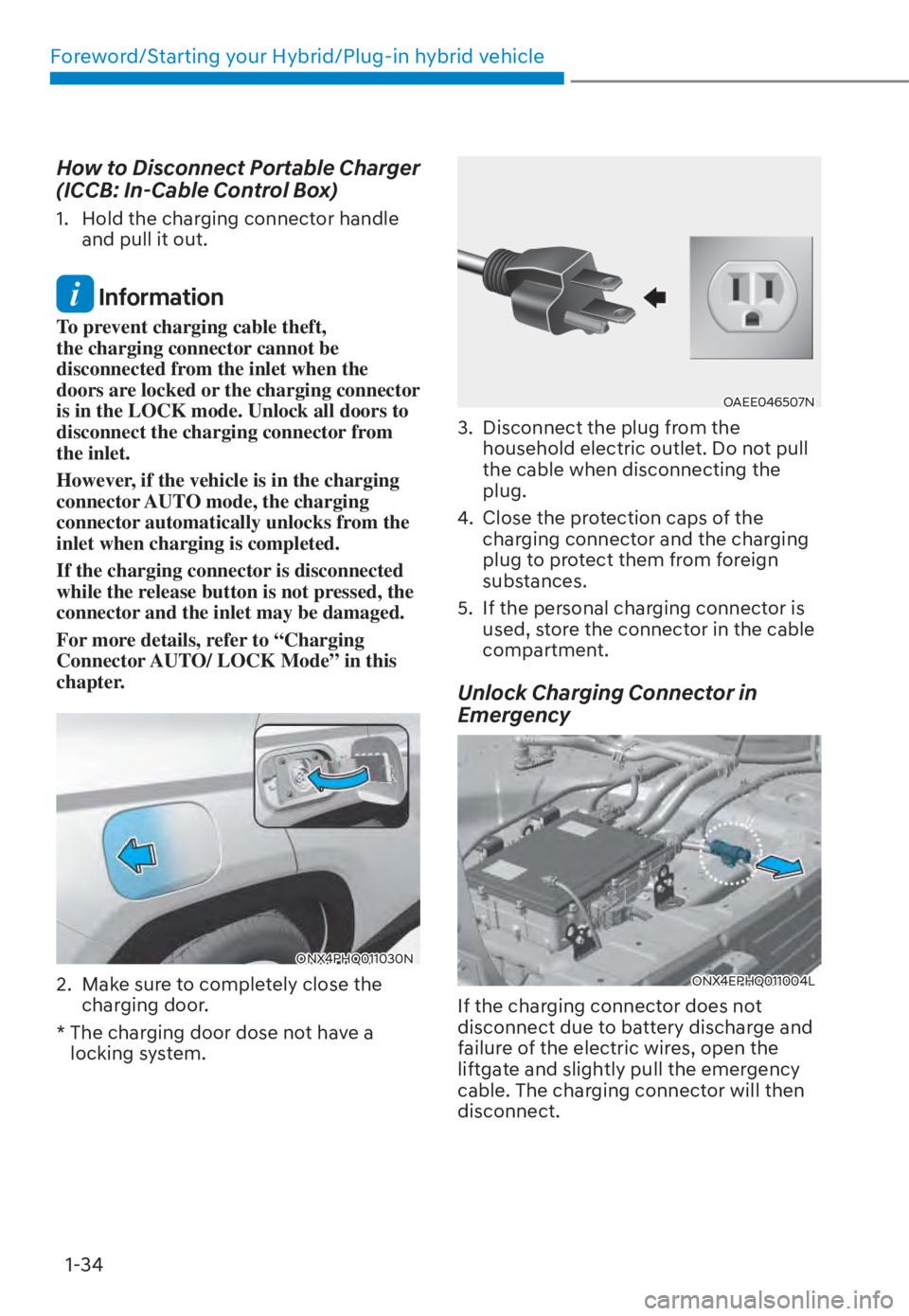 HYUNDAI TUCSON HYBRID 2023 Owners Manual Foreword/Starting your Hybrid/Plug-in hybrid vehicle1-34
How to Disconnect Portable Charger
(ICCB: In-Cable Control Box)
1. Hold the charging connector handle and pull it out.
Information
To preve HYUNDAI TUCSON HYBRID 2023 Owners Manual Foreword/Starting your Hybrid/Plug-in hybrid vehicle1-34
How to Disconnect Portable Charger
(ICCB: In-Cable Control Box)
1. Hold the charging connector handle and pull it out.
Information
To preve