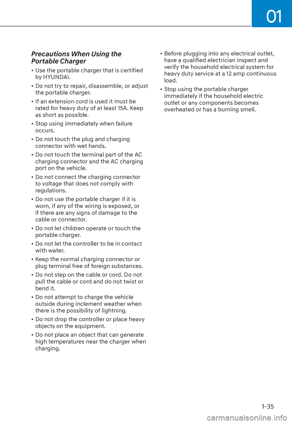 HYUNDAI TUCSON HYBRID 2023  Owners Manual 01
1-35
Precautions When Using the 
Portable Charger
• Use the portable charger that is certified by HYUNDAI.
• Do not try to repair, disassemble, or adjust  the portable charger. 
• If an exten