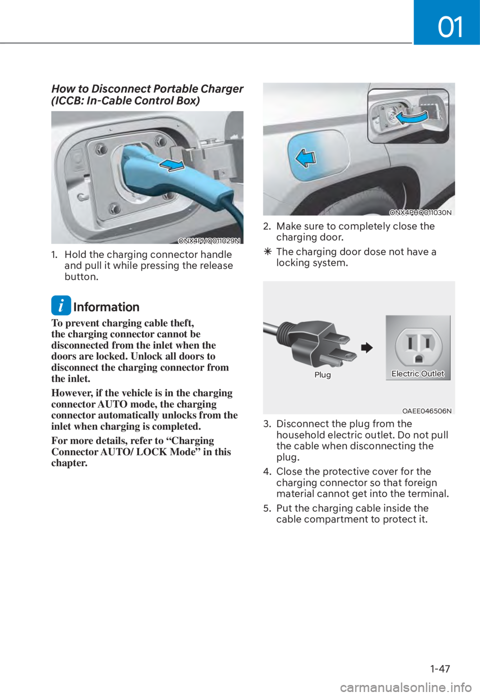 HYUNDAI TUCSON HYBRID 2023  Owners Manual 01
1-47
How to Disconnect Portable Charger 
(ICCB: In-Cable Control Box)
ONX4PHQ011029NONX4PHQ011029N
1.  Hold the charging connector handle and pull it while pressing the release 
button.
 Informatio