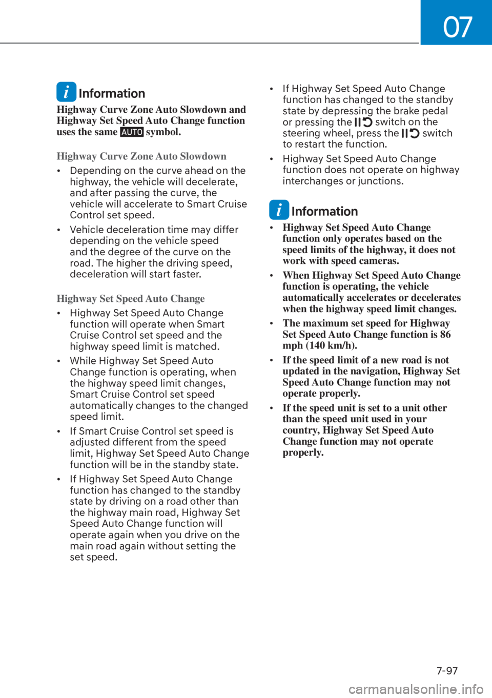 HYUNDAI TUCSON HYBRID 2023  Owners Manual 07
7-97
 Information
Highway Curve Zone Auto Slowdown and 
Highway Set Speed Auto Change function 
uses the same 
 symbol.
Highway Curve Zone Auto Slowdown
•  Depending on the curve ahead on the  hi