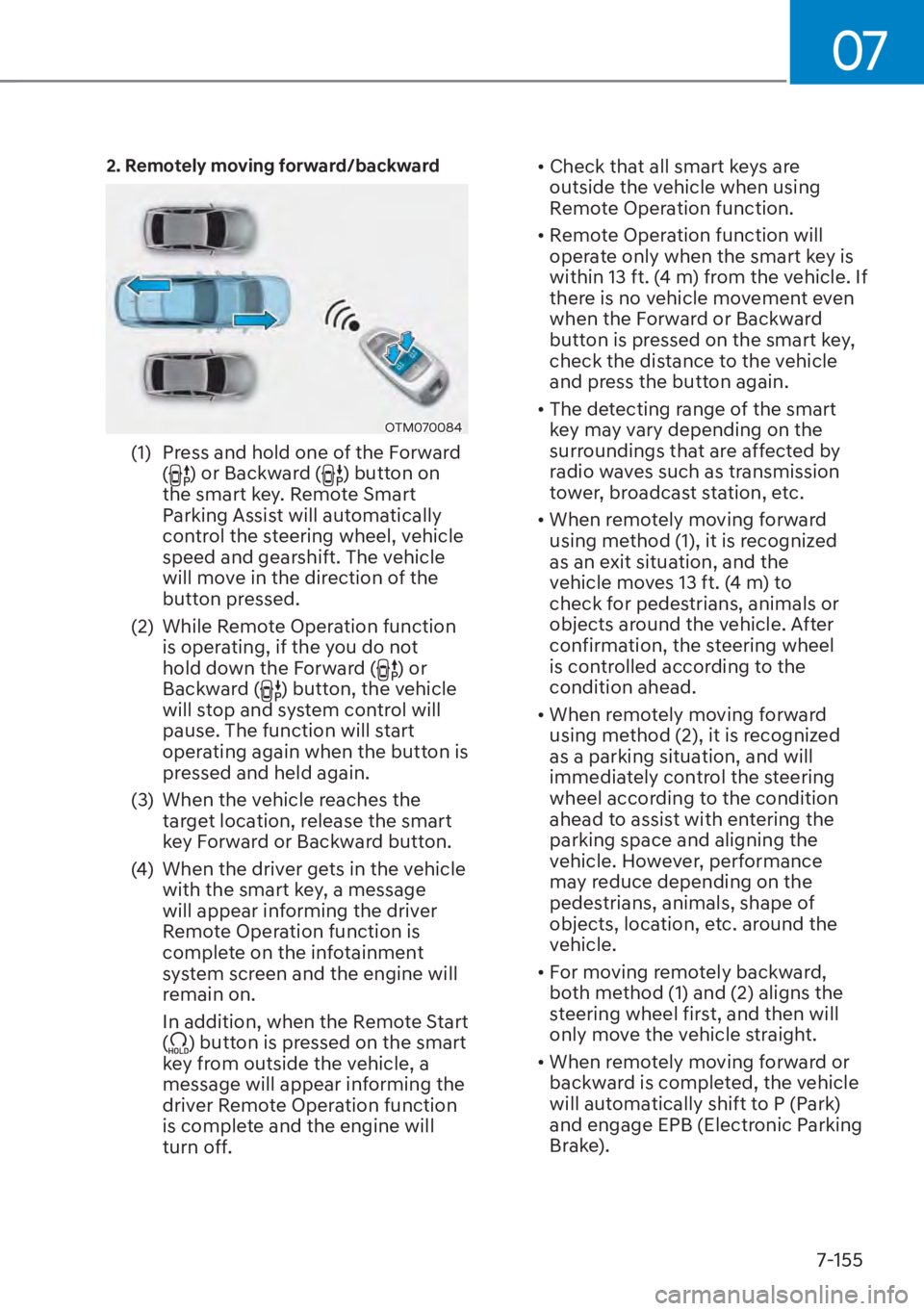 HYUNDAI TUCSON HYBRID 2023  Owners Manual 07
7-155
2.  Remotely moving forward/backward
OTM070084OTM070084
(1)  Press and hold one of the Forward () or Backward () button on 
the smart key. Remote Smart 
Parking Assist will automatically 
con