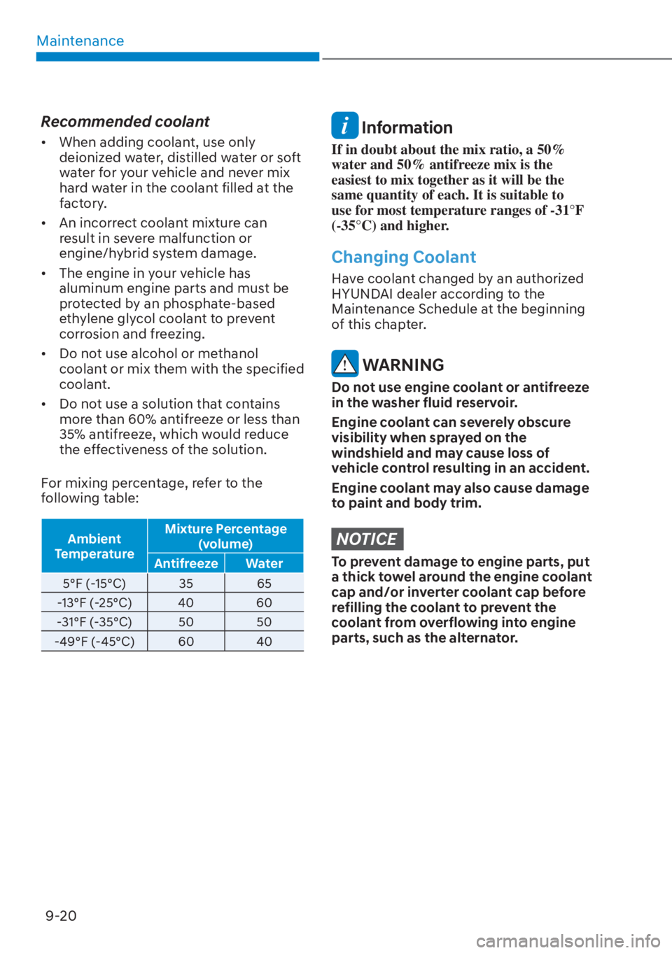 HYUNDAI TUCSON HYBRID 2023  Owners Manual Maintenance9-20
Recommended coolant
•  When adding coolant, use only  deionized water, distilled water or soft 
water for your vehicle and never mix 
hard water in the coolant filled at the 
factory