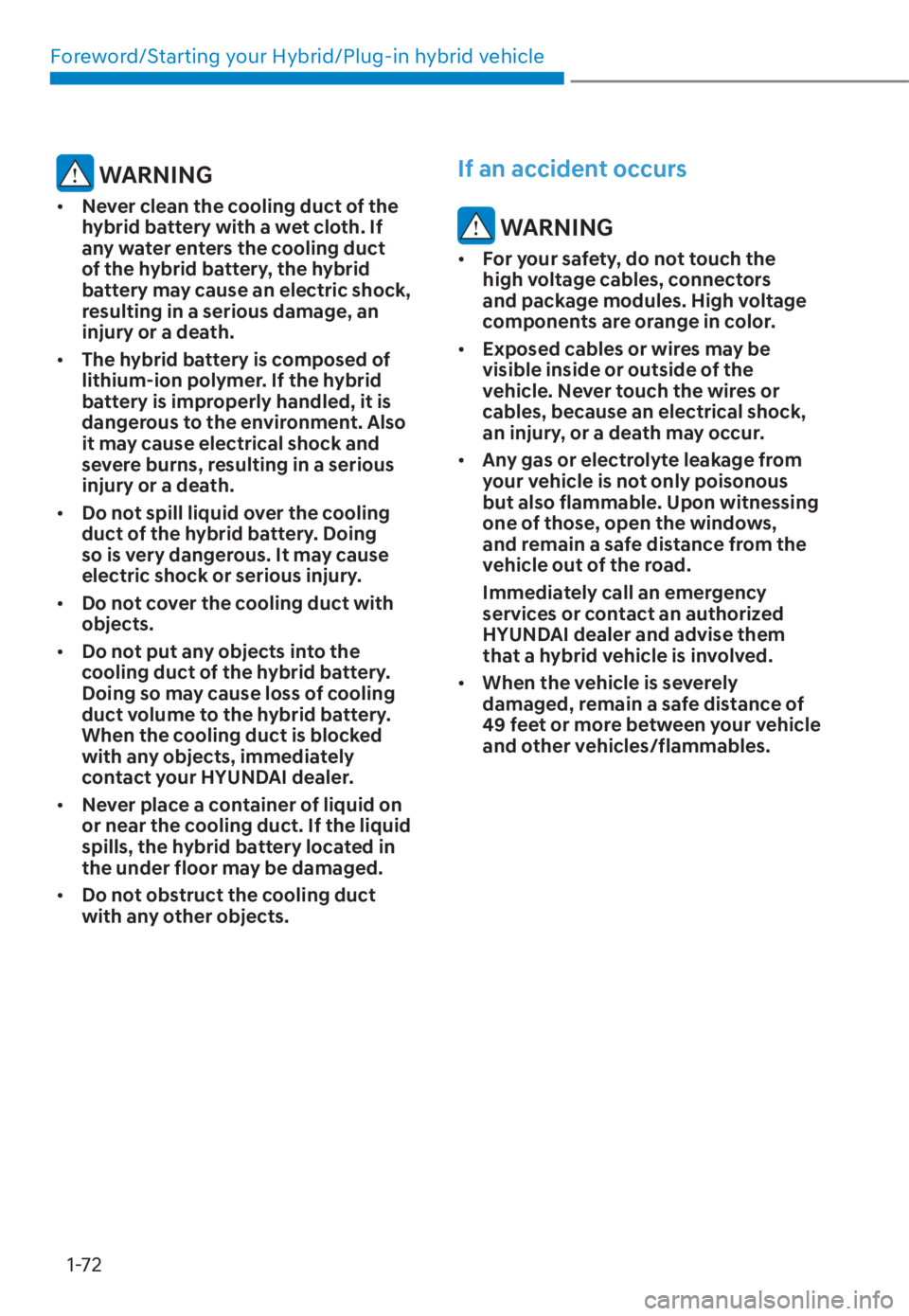 HYUNDAI TUCSON HYBRID 2023  Owners Manual Foreword/Starting your Hybrid/Plug-in hybrid vehicle1-72
 WARNING
•  Never clean the cooling duct of the 
hybrid battery with a wet cloth. If 
any water enters the cooling duct 
of the hybrid batter