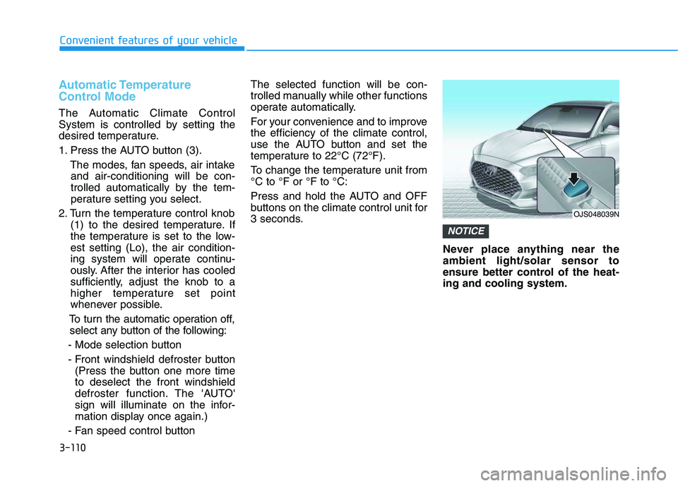 HYUNDAI VELOSTER 2020  Owners Manual 3-110
Convenient features of your vehicle
Automatic Temperature
Control Mode
The Automatic Climate Control
System is controlled by setting the
desired temperature.
1. Press the AUTO button (3).
The mo