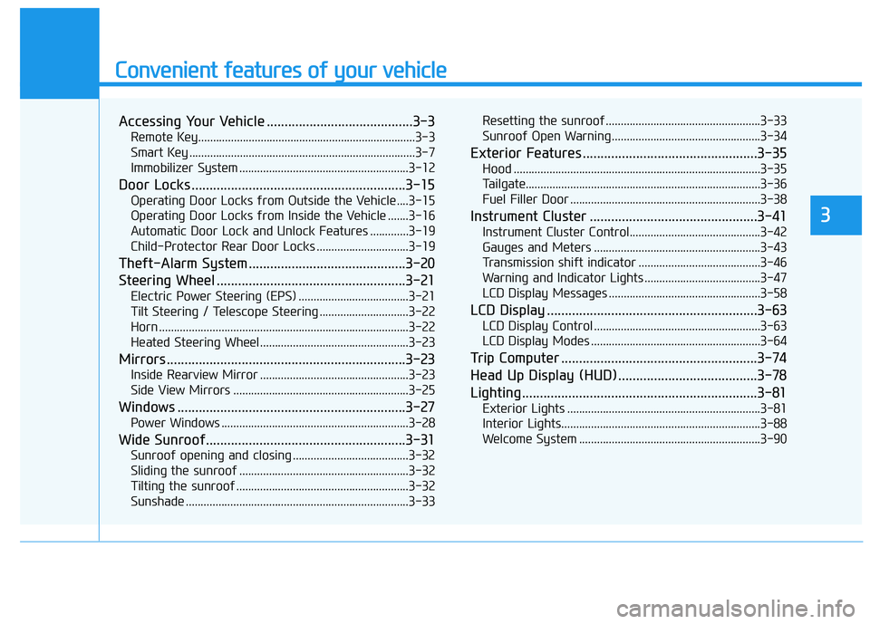 HYUNDAI VELOSTER 2020  Owners Manual Convenient features of your vehicle
Accessing Your Vehicle .........................................3-3
Remote Key.........................................................................3-3
Smart Key