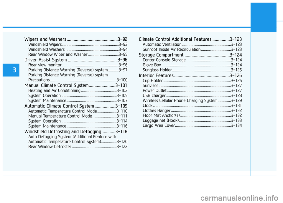 HYUNDAI VELOSTER 2020  Owners Manual Wipers and Washers ............................................3-92
Windshield Wipers...........................................................3-92
Windshield Washers ................................