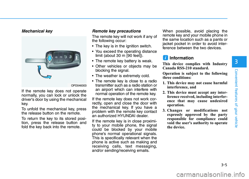 HYUNDAI VELOSTER 2020  Owners Manual 3-5
Convenient features of your vehicle
Mechanical key 
If the remote key does not operate
normally, you can lock or unlock the
drivers door by using the mechanical
key.
To unfold the mechanical key,