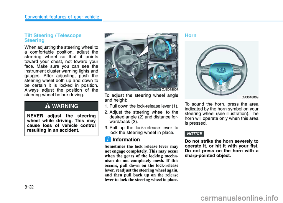 HYUNDAI VELOSTER 2020 Owners Manual 3-22
Convenient features of your vehicle
Tilt Steering / Telescope
Steering
When adjusting the steering wheel to
a comfortable position, adjust the
steering wheel so that it points
toward your chest, HYUNDAI VELOSTER 2020 Owners Manual 3-22
Convenient features of your vehicle
Tilt Steering / Telescope
Steering
When adjusting the steering wheel to
a comfortable position, adjust the
steering wheel so that it points
toward your chest,