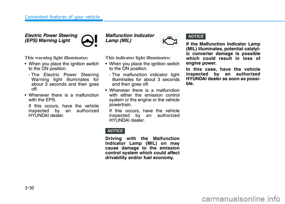 HYUNDAI VELOSTER 2020  Owners Manual 3-50
Convenient features of your vehicle
Electric Power Steering
(EPS) Warning  Light 
This warning light illuminates:
 When you place the ignition switch
to the ON position.
- The Electric Power Stee