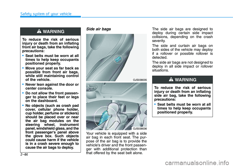 HYUNDAI VELOSTER 2020 Owners Manual 2-44
Safety system of your vehicle
Side air bags
Your vehicle is equipped with a side
air bag in each front seat. The pur-
pose of the air bag is to provide the
vehicles driver and the front passen- HYUNDAI VELOSTER 2020 Owners Manual 2-44
Safety system of your vehicle
Side air bags
Your vehicle is equipped with a side
air bag in each front seat. The pur-
pose of the air bag is to provide the
vehicles driver and the front passen-
