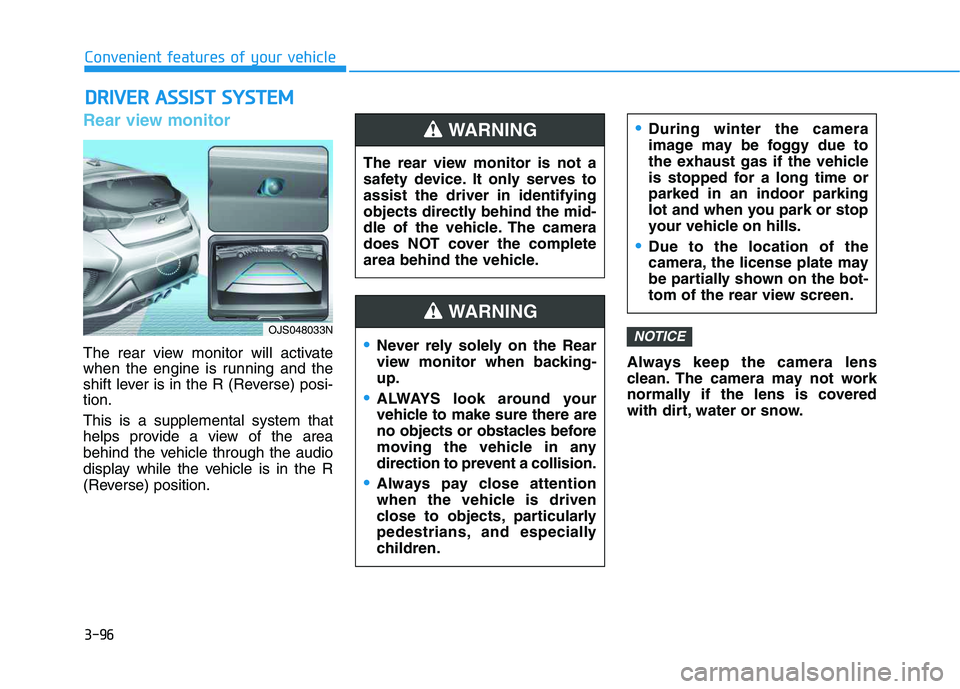 HYUNDAI VELOSTER 2020  Owners Manual 3-96
Convenient features of your vehicle
Rear view monitor
The rear view monitor will activate
when the engine is running and the
shift lever is in the R (Reverse) posi-
tion.
This is a supplemental s