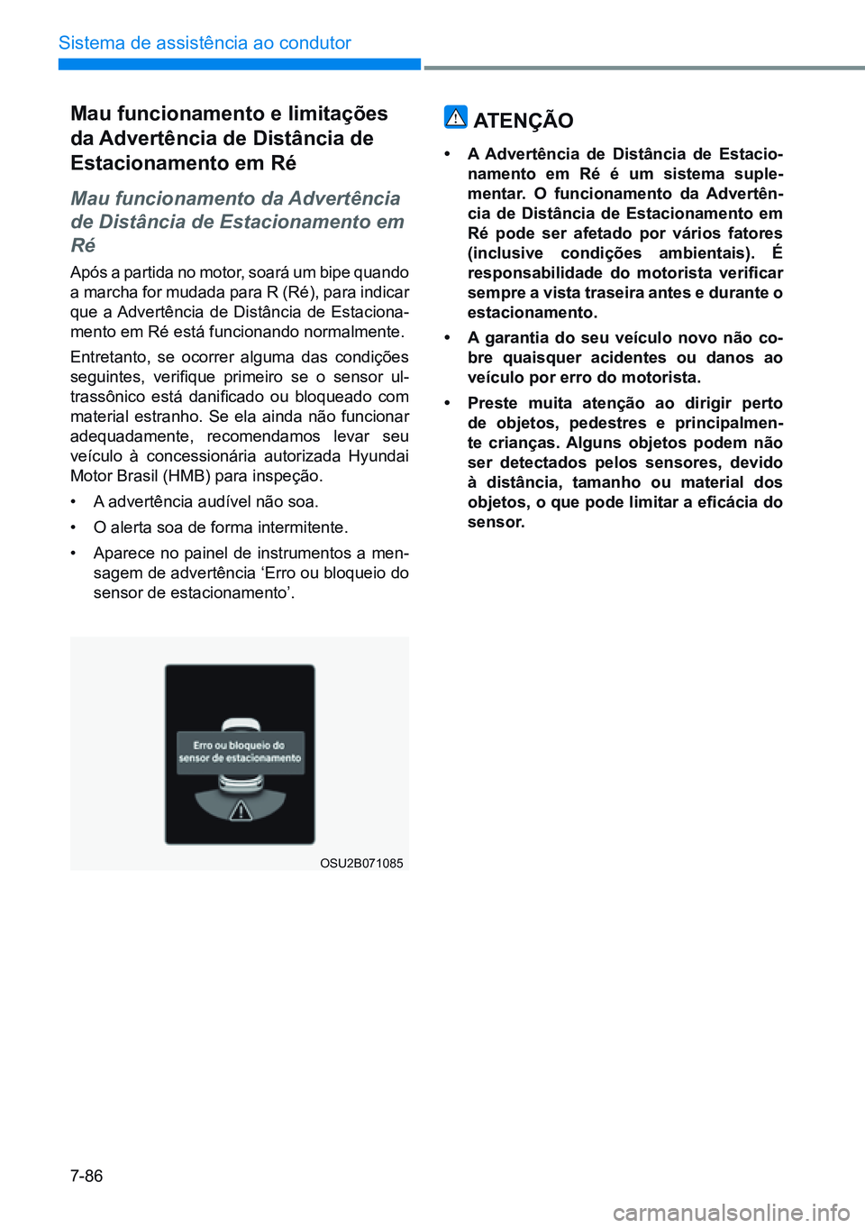 HYUNDAI CRETA 2021  Manual de utilização (in Portuguese) 7-86
Sistema de assistência ao condutor
OSU2B071085
mau funcionamento e limitações 
da advertência de distância de 
estacionamento em ré
Mau funcionamento da Advertência 
de Distância de Estac