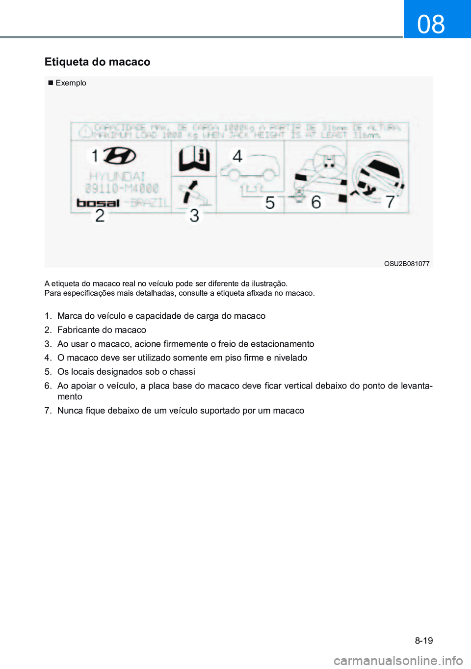 HYUNDAI CRETA 2021  Manual de utilização (in Portuguese) 8-19
08
etiqueta do macaco
 Exemplo
A etiqueta do macaco real no veículo pode ser diferente da ilustração.
Para	especificações	mais	detalhadas,	consulte	a	etiqueta	afixada	no	macaco.
1.  Marca