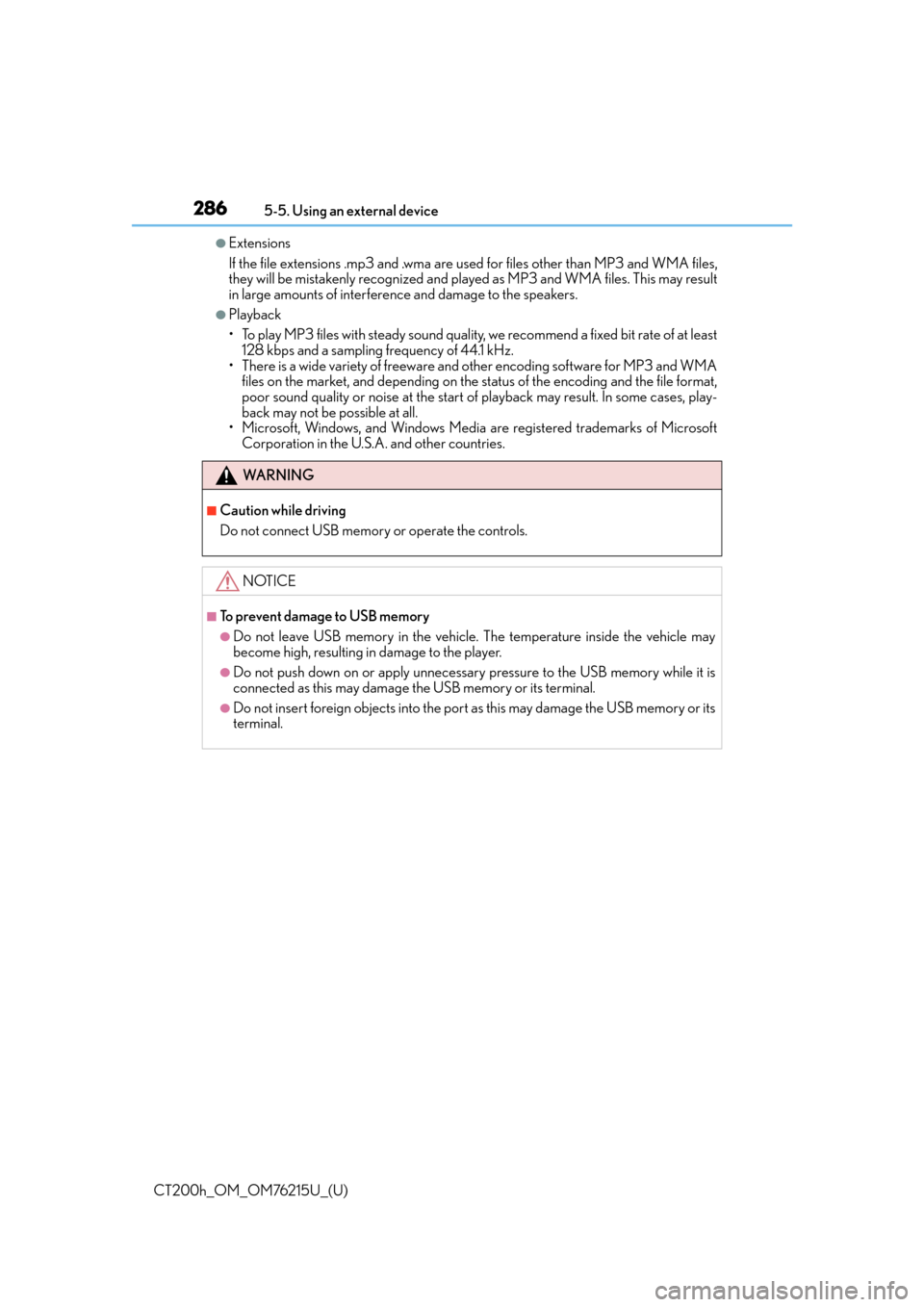 Lexus CT200h 2017 Owners Manual (in English) 2865-5. Using an external device
CT200h_OM_OM76215U_(U)
●Extensions
If the file extensions .mp3 and .wma are used for files other th an MP3 and WMA files,
they will be mistakenly recognized and play Lexus CT200h 2017 Owners Manual (in English) 2865-5. Using an external device
CT200h_OM_OM76215U_(U)
●Extensions
If the file extensions .mp3 and .wma are used for files other th an MP3 and WMA files,
they will be mistakenly recognized and play