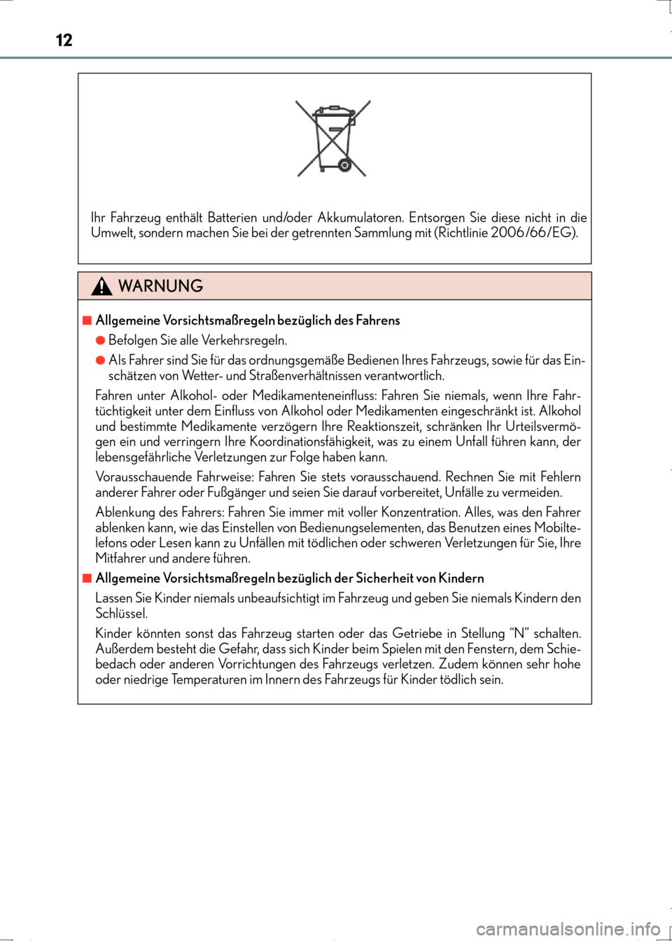 Lexus CT200h 2017 Betriebsanleitung (in German) 12
CT200h_OM_OM99N09M_(EM)
WA R N U N G
■Allgemeine Vorsichtsmaßregeln bezüglich des Fahrens
●Befolgen Sie alle Verkehrsregeln.
●Als Fahrer sind Sie für das ordnungsgemäße Bedienen Ihres Fa Lexus CT200h 2017 Betriebsanleitung (in German) 12
CT200h_OM_OM99N09M_(EM)
WA R N U N G
■Allgemeine Vorsichtsmaßregeln bezüglich des Fahrens
●Befolgen Sie alle Verkehrsregeln.
●Als Fahrer sind Sie für das ordnungsgemäße Bedienen Ihres Fa