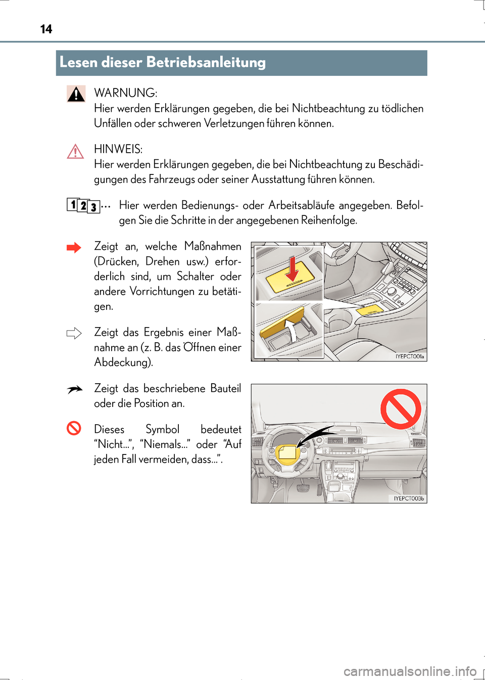 Lexus CT200h 2017  Betriebsanleitung (in German) 14
CT200h_OM_OM99N09M_(EM)
Lesen dieser Betriebsanleitung
WA R N U N G :  
Hier werden Erklärungen gegeben, die bei Nichtbeachtung zu tödlichen
Unfällen oder schweren Verletzungen führen können.
