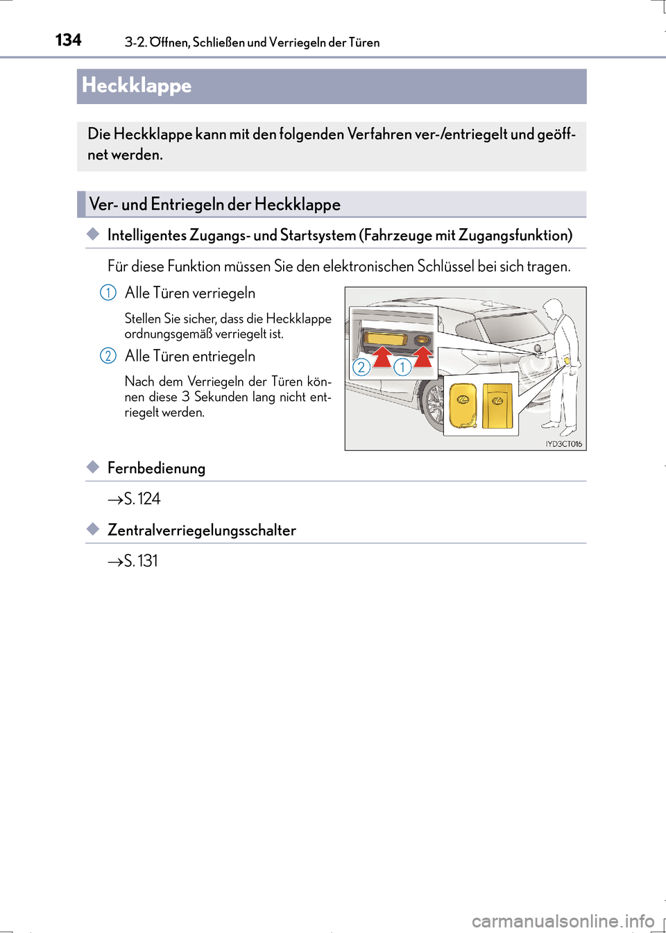 Lexus CT200h 2017  Betriebsanleitung (in German) 1343-2. Öffnen, Schließen und Verriegeln der Türen
CT200h_OM_OM99N09M_(EM)
Heckklappe
◆Intelligentes Zugangs- und Startsystem (Fahrzeuge mit Zugangsfunktion)
Für diese Funktion müssen Sie den e