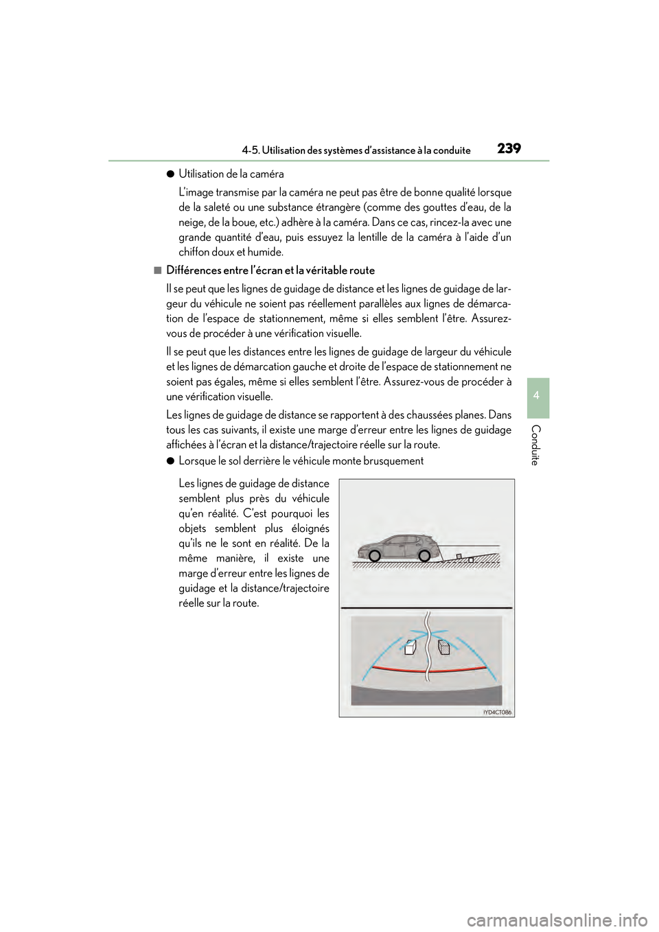 Lexus CT200h 2017  Manuel du propriétaire (in French) CT200h_OM_OM76215D_(D)
2394-5. Utilisation des systèmes d’assistance à la conduite
4
Conduite
●Utilisation de la caméra
L’image transmise par la caméra ne peut pas être de bonne qualité lo