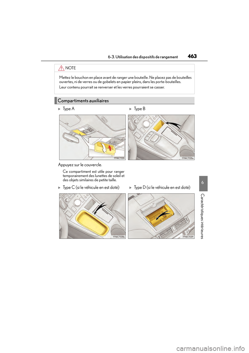 Lexus CT200h 2017  Manuel du propriétaire (in French) CT200h_OM_OM76215D_(D)
4636-3. Utilisation des dispositifs de rangement
6
Caractéristiques intérieures
NOTE
Mettez le bouchon en place avant de ranger une bouteille. Ne placez pas de bouteilles
ouve