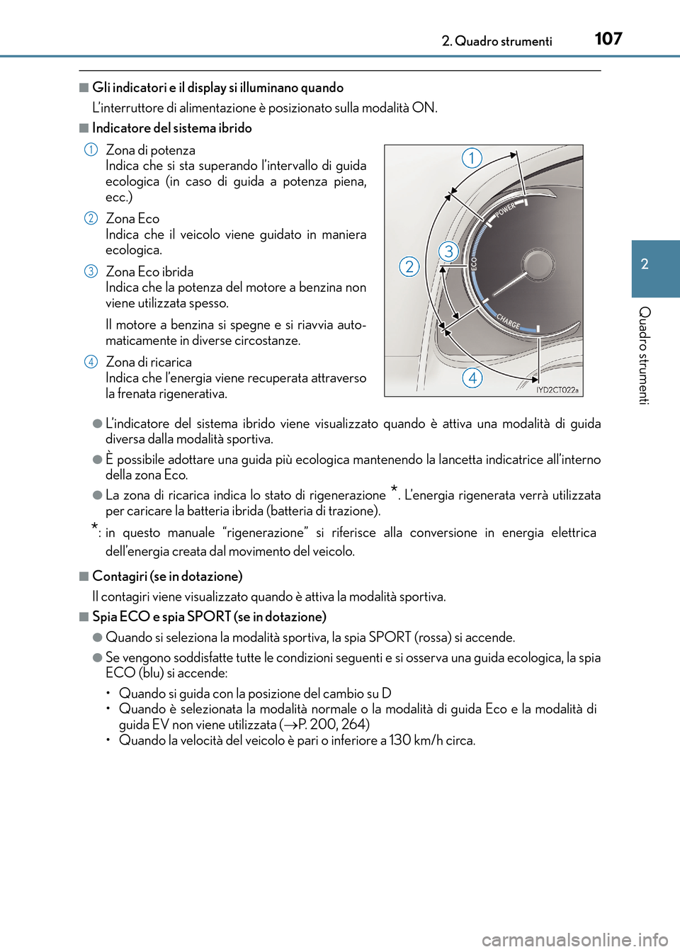 Lexus CT200h 2017 Manuale del proprietario (in Italian) 1072. Quadro strumenti
2
Quadro strumenti
CT200h_OM_OM99N10L_(EL)
■Gli indicatori e il display si illuminano quando
L’interruttore di alimentazione è posizionato sulla modalità ON.
■Indicatore Lexus CT200h 2017 Manuale del proprietario (in Italian) 1072. Quadro strumenti
2
Quadro strumenti
CT200h_OM_OM99N10L_(EL)
■Gli indicatori e il display si illuminano quando
L’interruttore di alimentazione è posizionato sulla modalità ON.
■Indicatore