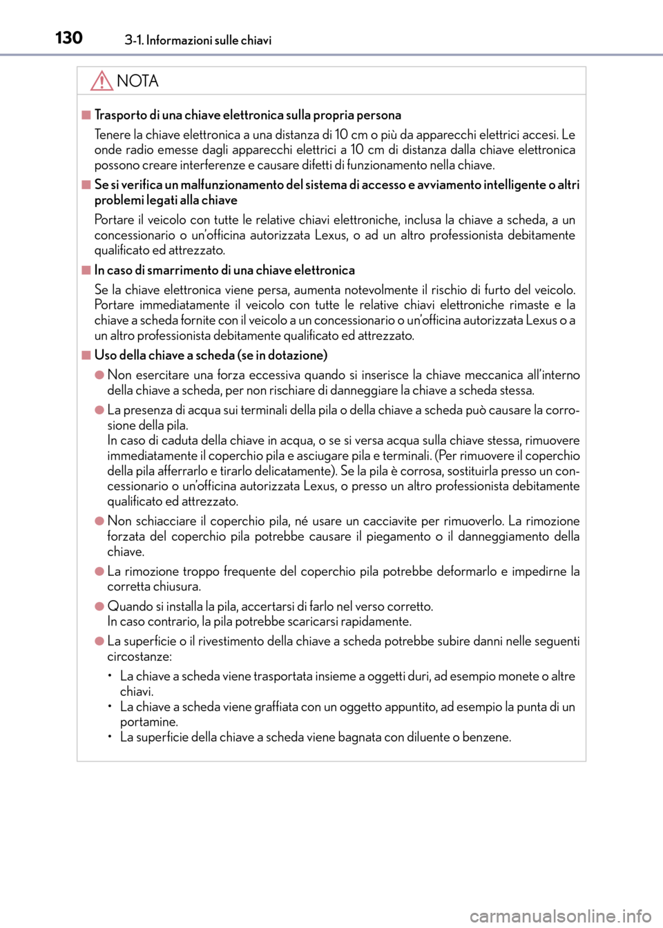 Lexus CT200h 2017 Manuale del proprietario (in Italian) 1303-1. Informazioni sulle chiavi
CT200h_OM_OM99N10L_(EL)
NOTA
■Trasporto di una chiave elettronica sulla propria persona
Tenere la chiave elettronica a una distanza di 10 cm o più da apparecchi el Lexus CT200h 2017 Manuale del proprietario (in Italian) 1303-1. Informazioni sulle chiavi
CT200h_OM_OM99N10L_(EL)
NOTA
■Trasporto di una chiave elettronica sulla propria persona
Tenere la chiave elettronica a una distanza di 10 cm o più da apparecchi el