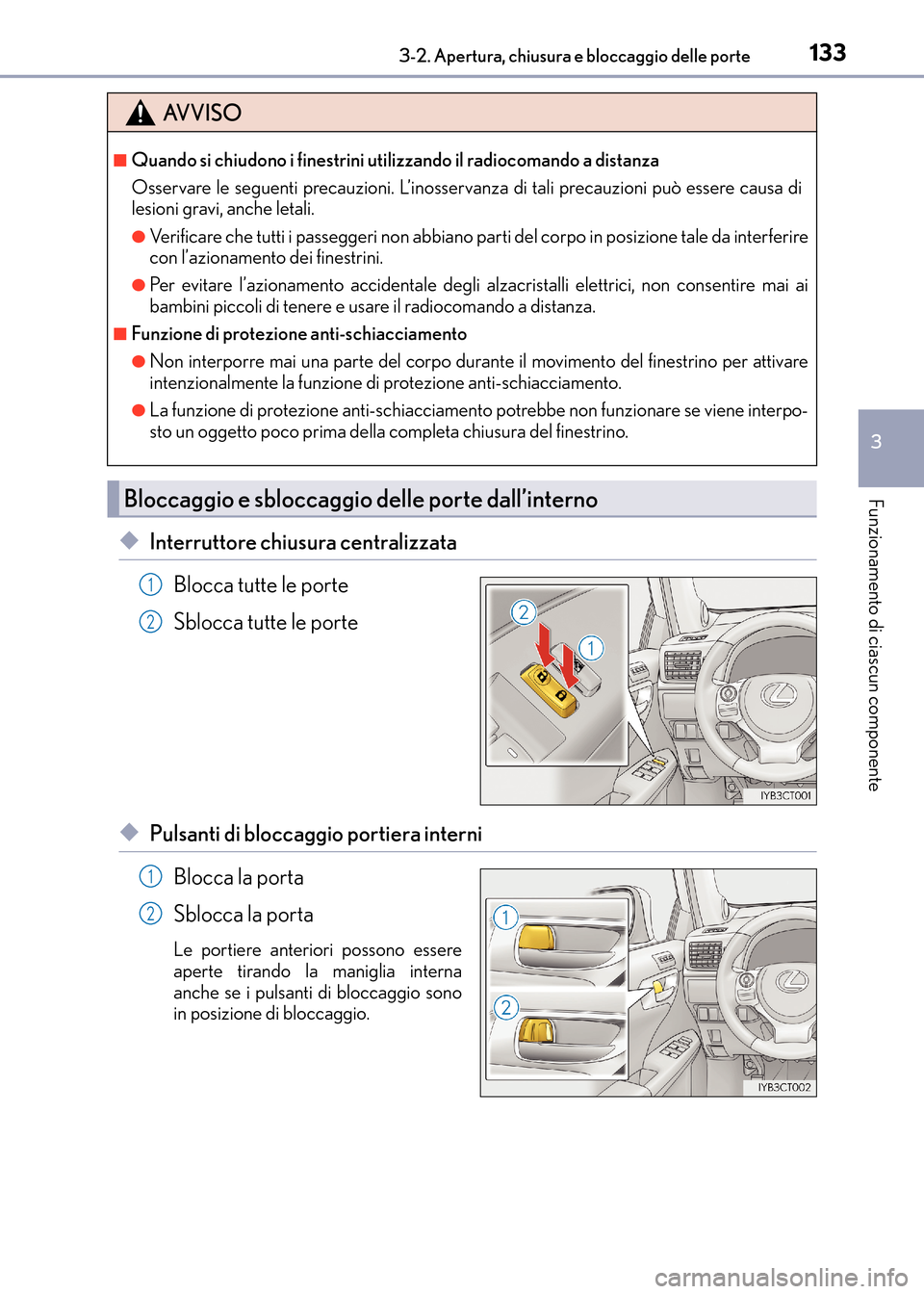 Lexus CT200h 2017 Manuale del proprietario (in Italian) 1333-2. Apertura, chiusura e bloccaggio delle porte
3
Funzionamento di ciascun componente
CT200h_OM_OM99N10L_(EL)
◆Interruttore chiusura centralizzataBlocca tutte le porte
Sblocca tutte le porte
◆ Lexus CT200h 2017 Manuale del proprietario (in Italian) 1333-2. Apertura, chiusura e bloccaggio delle porte
3
Funzionamento di ciascun componente
CT200h_OM_OM99N10L_(EL)
◆Interruttore chiusura centralizzataBlocca tutte le porte
Sblocca tutte le porte
◆