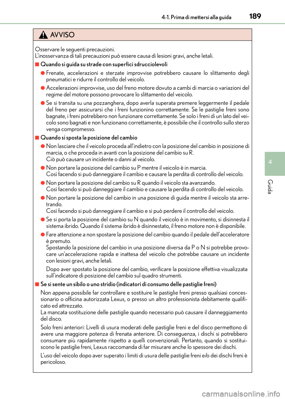 Lexus CT200h 2017 Manuale del proprietario (in Italian) 1894-1. Prima di mettersi alla guida
4
Guida
CT200h_OM_OM99N10L_(EL)
AVVISO
Osservare le seguenti precauzioni.
L’inosservanza di tali precauzioni può essere causa di lesioni gravi, anche letali.
Lexus CT200h 2017 Manuale del proprietario (in Italian) 1894-1. Prima di mettersi alla guida
4
Guida
CT200h_OM_OM99N10L_(EL)
AVVISO
Osservare le seguenti precauzioni.
L’inosservanza di tali precauzioni può essere causa di lesioni gravi, anche letali.